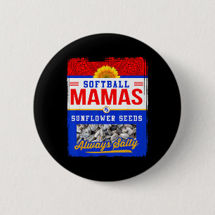 Softball Mamas And Sunflower Seeds Always Salty Sh Button
