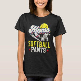 Softball Mom Against White Softball Pants T-Shirt
