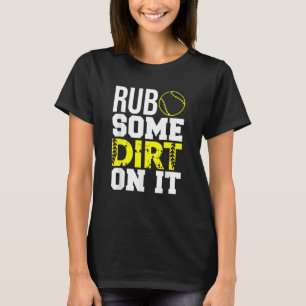 Softball Mom Dad Rub Some Dirt On It T-Shirt