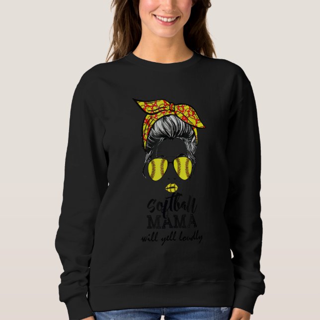 Softball mom messy Bun will yell loudly Girls wome Sweatshirt (Front)