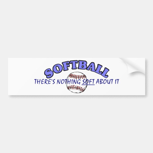 Softball....Nothing Soft About It Bumper Sticker (Front)