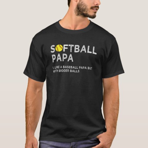 Softball Papa like A Baseball but with Bigger Ball T_Shirt