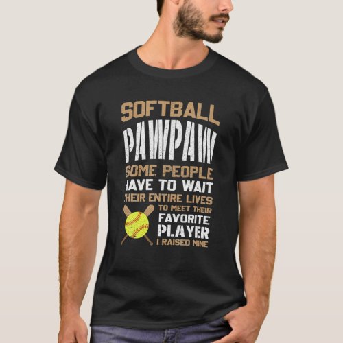 Softball Pawpaw Some People Have To Wait Their Ent T_Shirt