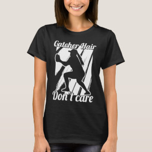 Softball Pitcher Batter Catcher Hair Don't Care T-Shirt