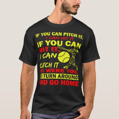 Softball Pitcher Hitter Catcher If You Can Pitch I T_Shirt