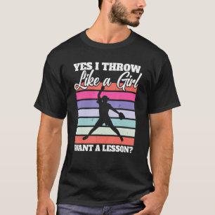 Softball Pitcher I Yes I Throw Like A Girl Want A T-Shirt