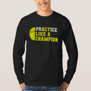 Softball Practice Like A Champion Catcher Pitcher  T-Shirt