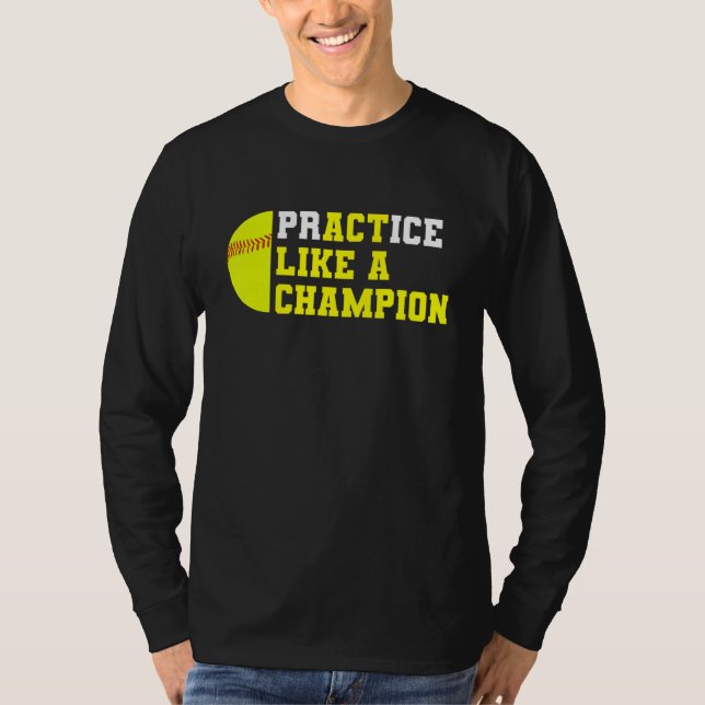 Softball Practice Like A Champion Catcher Pitcher  T-Shirt (Front)