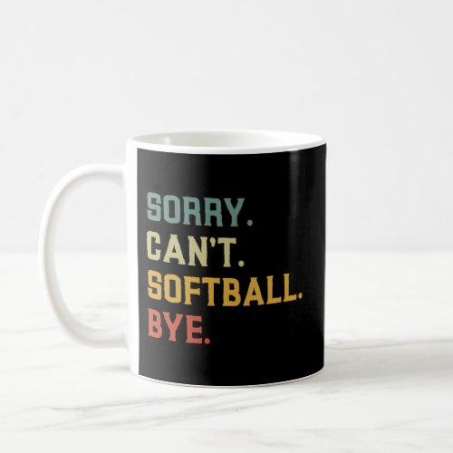 Softball Sorry CanT Softball Bye Coffee Mug