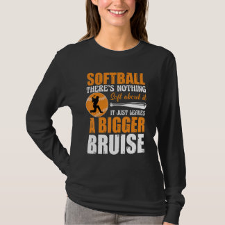 Softball There's Nothing Soft about it Just Leaves T-Shirt