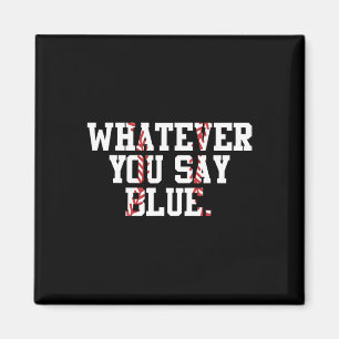 Softball Umpire Baseball Umpire Whatever You Say B Magnet