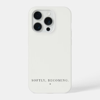 Softly, Becoming. Quote Neutral Esthetic iPhone 15 Pro Case