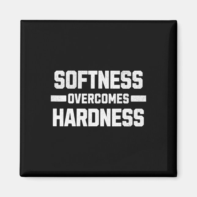 Softness Overcomes Hardness. Yielding To Strength  Magnet (Front)
