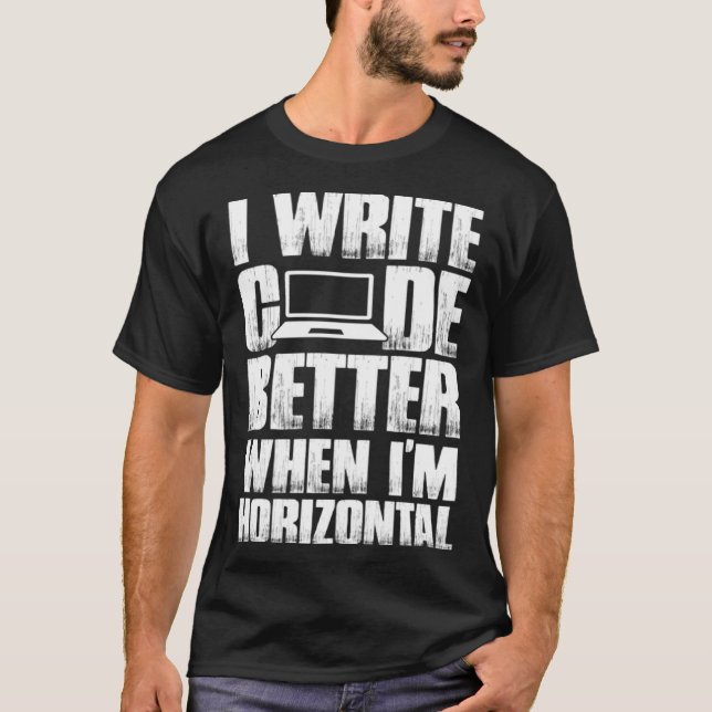 Software Developer I Write Code Better When I m Ho T-Shirt (Front)