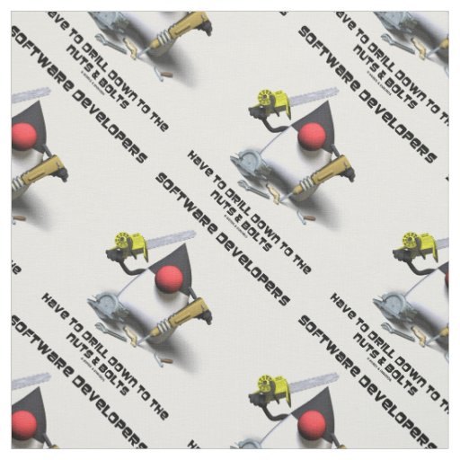 Software Developers Have To Drill Down To The Nuts Fabric