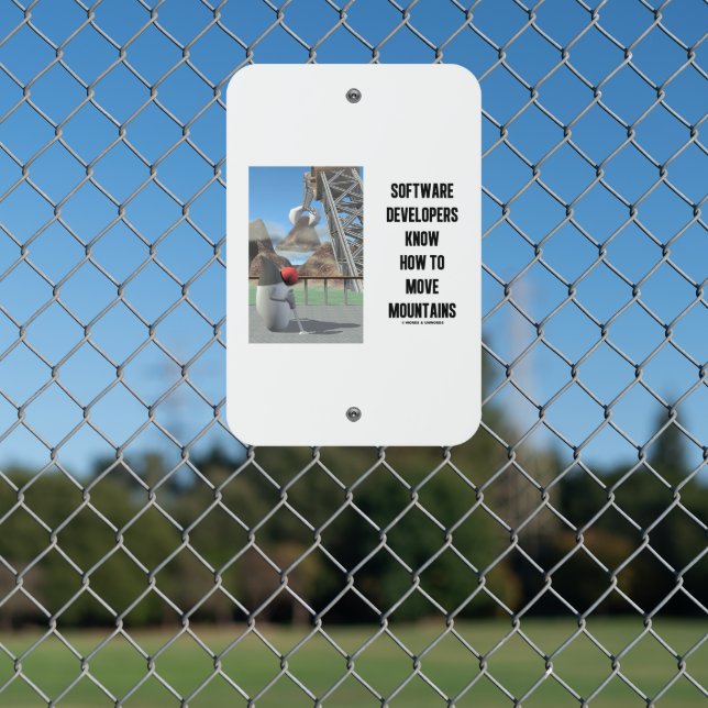 Software Developers Know How To Move Mountains Metal Sign (In Situ(Fence))