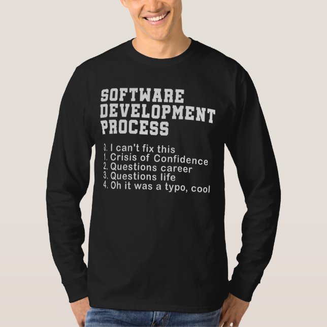Software Development Process Programmer Coder Nerd T-Shirt (Front)