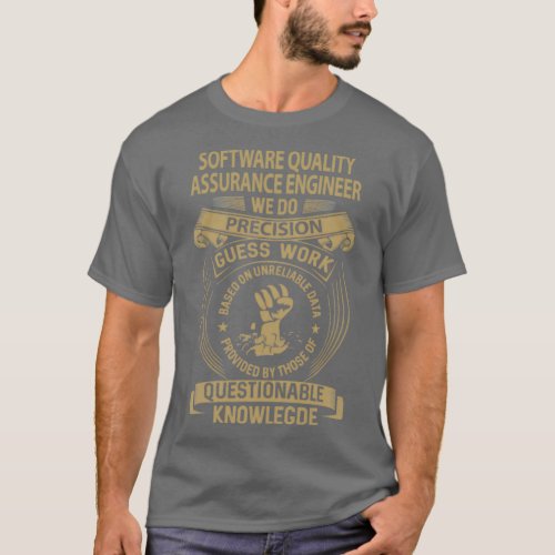 Software Quality Assurance Engineer We Do Precisio T_Shirt