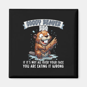Soggy Beaver Bbq If It's Not All Over Your Face 15 Magnet