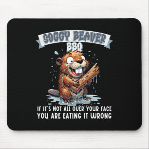 Soggy Beaver Bbq If It's Not All Over Your Face 15 Mouse Pad