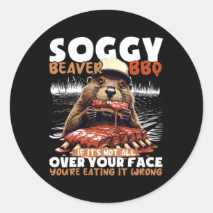 Soggy Beaver Bbq If It's Not All Over Your Face Be Classic Round Sticker