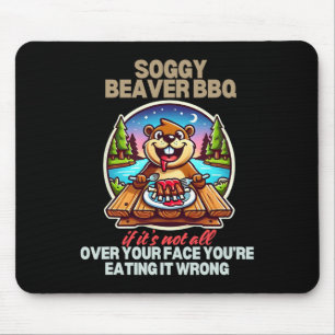 Soggy Beaver Bbq If It's Not All Over Your Face Be Mouse Pad