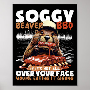 Soggy Beaver Bbq If It's Not All Over Your Face Be Poster