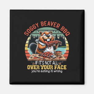 Soggy Beaver Bbq If It's Not All Over Your Face Fu Magnet
