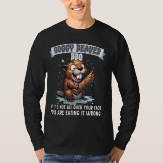 Soggy Beaver BBQ If It's Not All Over Your Face T-Shirt