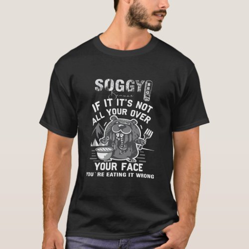 Soggy Beaver BBQ If Its Not All Over Your Face T_Shirt