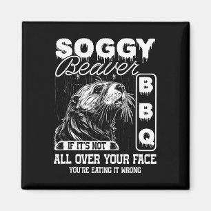 Soggy Beaver Bbq It's Not All Over Your Face Eatin Magnet