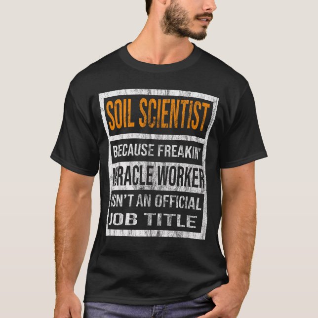 Soil Scientist Because Freaking Miracle Worker Is  T-Shirt (Front)
