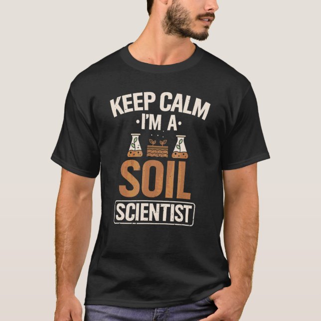 Soil Scientists Keep Calm Farmer Soil Science Agri T-Shirt (Front)