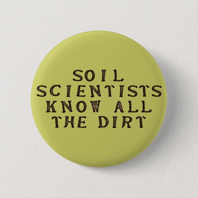 Soil Scientists Know All The Dirt Button (Front)