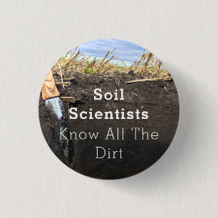 Soil Scientists Know All The Dirt - Button (1.25")