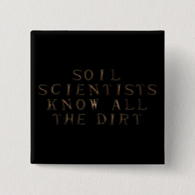 Soil Scientists Know All The Dirt Pinback Button (Front)