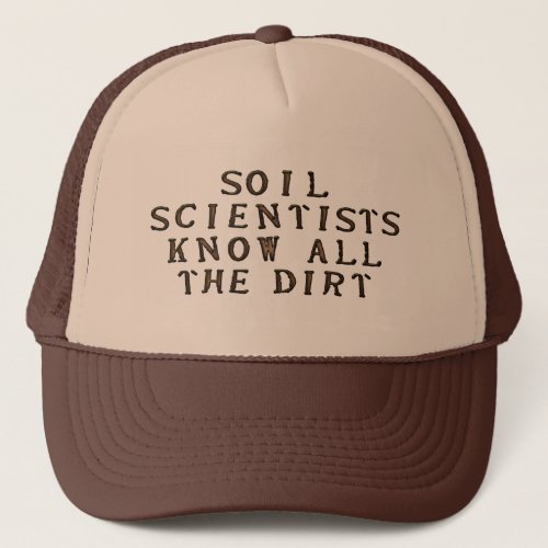 Soil Scientists Know All The Dirt Trucker Hat