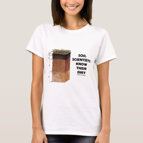 Soil Scientists Know Their Dirt T_Shirt