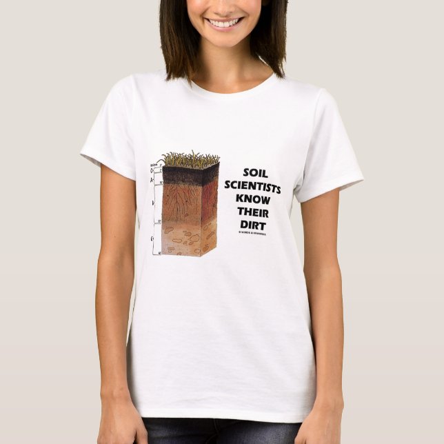 Soil Scientists Know Their Dirt T-Shirt (Front)