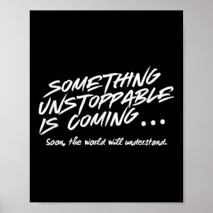 Soing Unstoppable Is Coming Quote  Poster