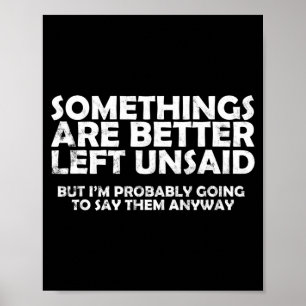 Soings Are Better Left Unsaid Funny Sarcastic Quot Poster