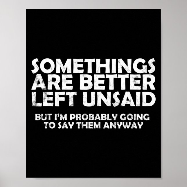 Soings Are Better Left Unsaid Funny Sarcastic Quot Poster (Front)