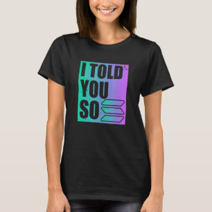 Solana Crypto I Told You So T-Shirt