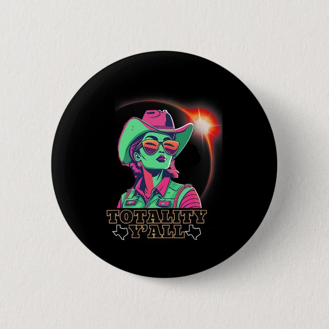 Solar Eclipse 2024 For Texas 08 24 Totality Y'all  Button (Front)
