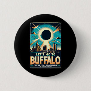 Solar Eclipse 2024 Let#39;s Go To Buffalo New York Button