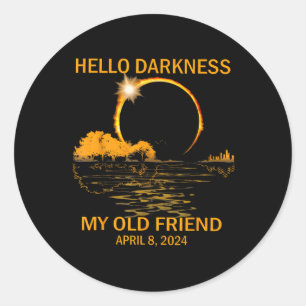 Solar Eclipse April 08 2024 Hello Darkness My Old  Classic Round Sticker