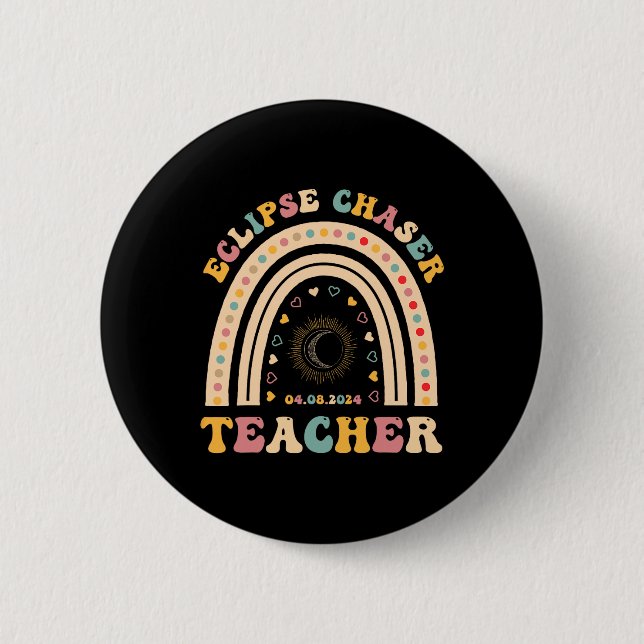 Solar Eclipse Chaser 2024 April 8 Teacher Teaching Button (Front)