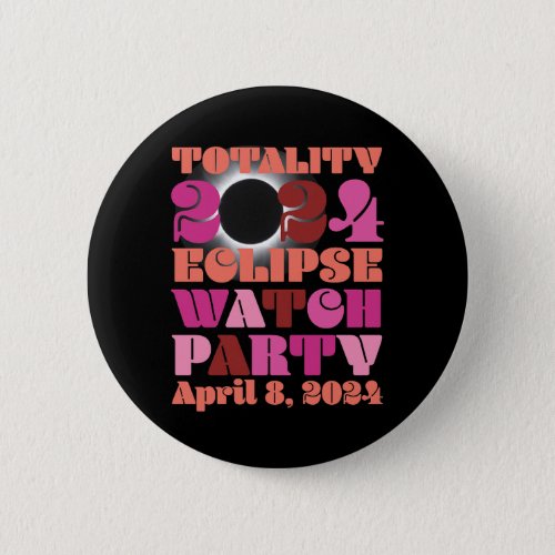 Solar Eclipse Totality 2024 Watch Party Round Button