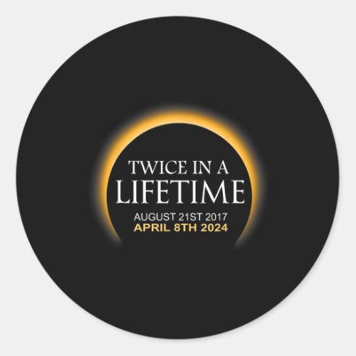 Solar Eclipse Twice In Lifetime 2024 Solar Eclipse Classic Round Sticker