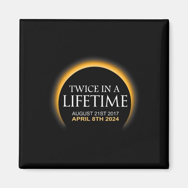Solar Eclipse Twice In Lifetime 2024 Solar Eclipse Magnet (Front)